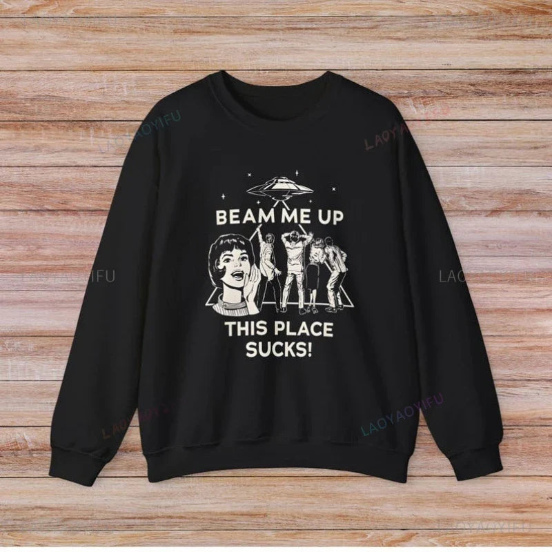 Beam Me Up This Place Sucks Stranger Long Sleeve Sweatshirt  Alien UFO Abduction Retro Quote Autumn and Winter Matching Hoodies